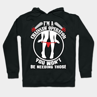 I'M A Chainsaw  Operator YOU WON'T Hoodie